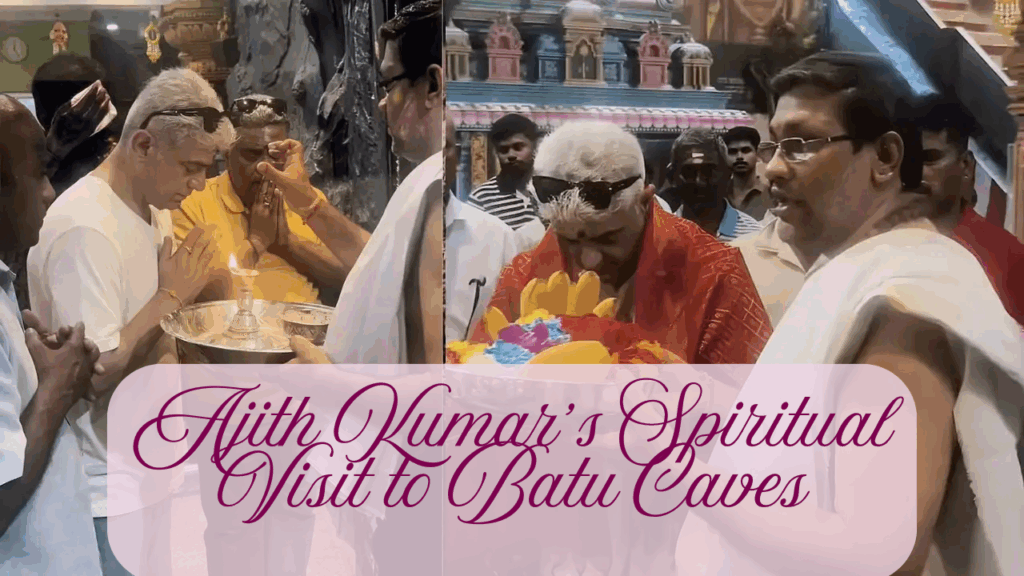 Ajith Kumar’s visit to Batu Caves highlights his devotion and grounded public image.