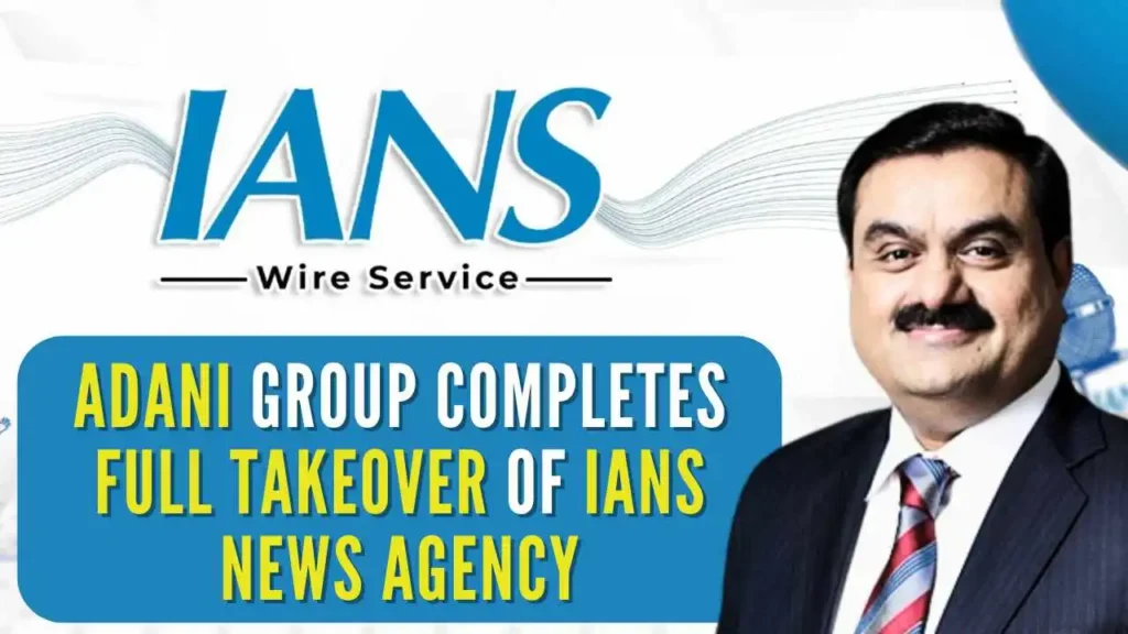 Adani Group acquires IANS, reflecting the strategic vision behind the full takeover and future media expansion plans