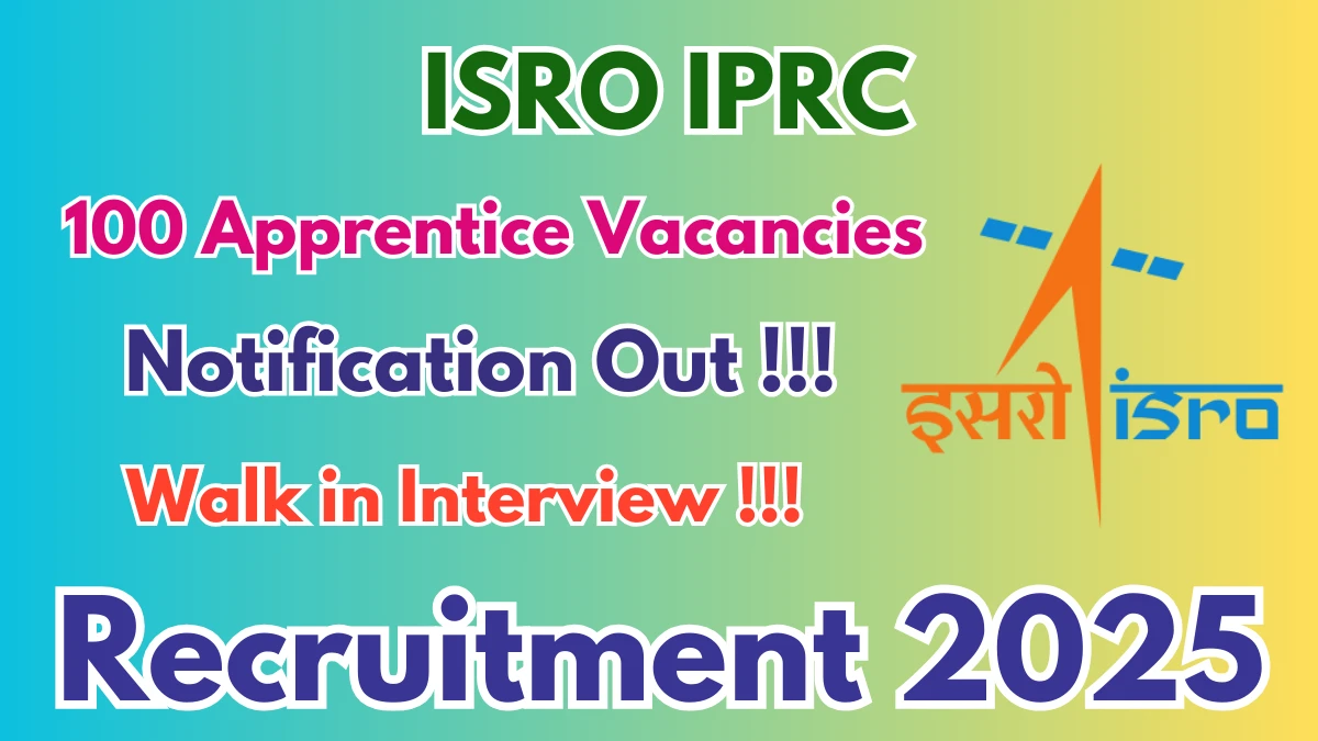 ISRO Propulsion Complex (IPRC) recruitment 2026 – Walk-in for 100 Graduate and Technician Apprentice positions.